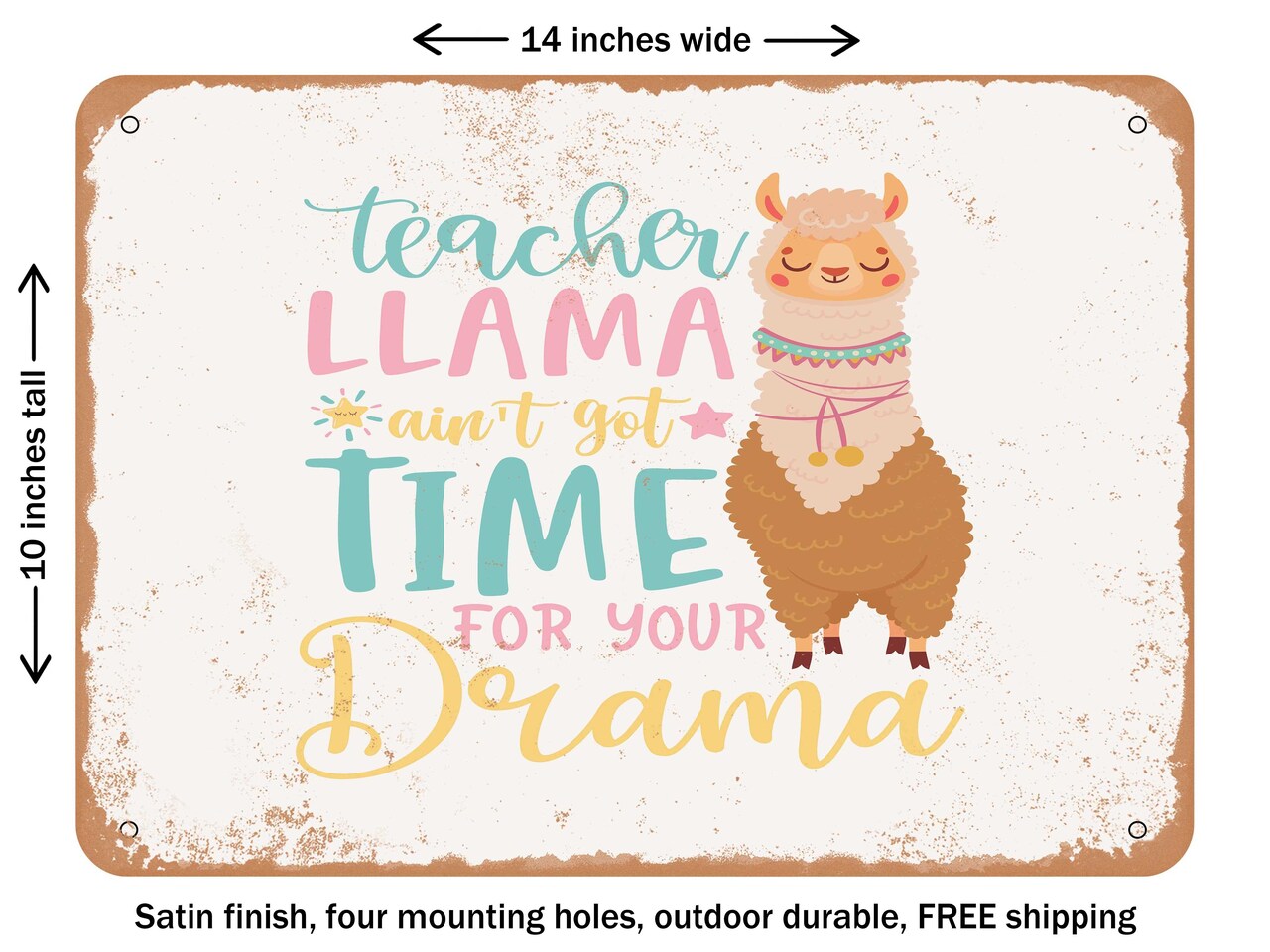 DECORATIVE METAL SIGN - Teacher Llama Ain't Got Time For Your Drama - Vintage Rusty Look